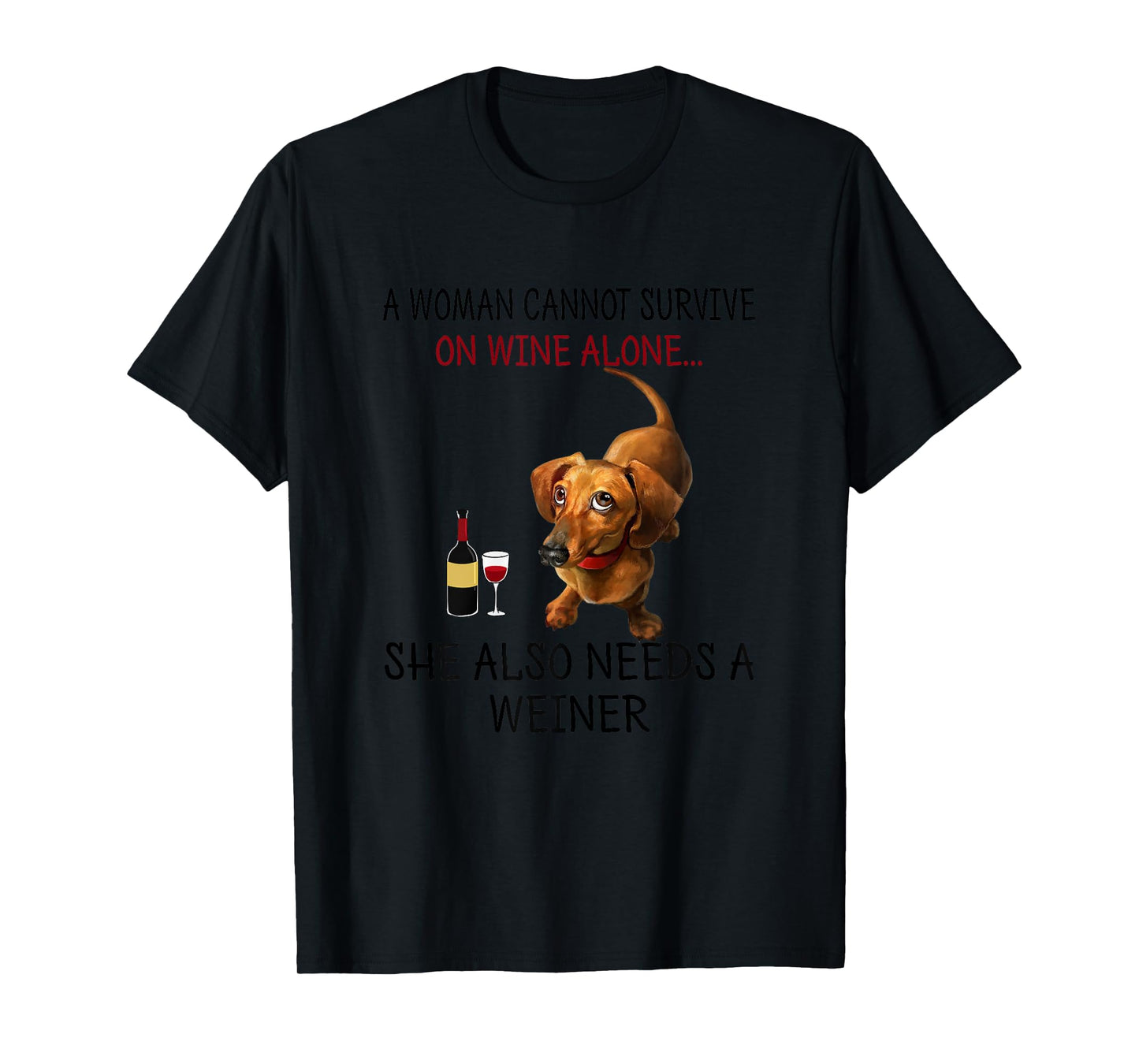 A Woman Needs Wine and Weiner Funny Weiner Dog T-Shirt