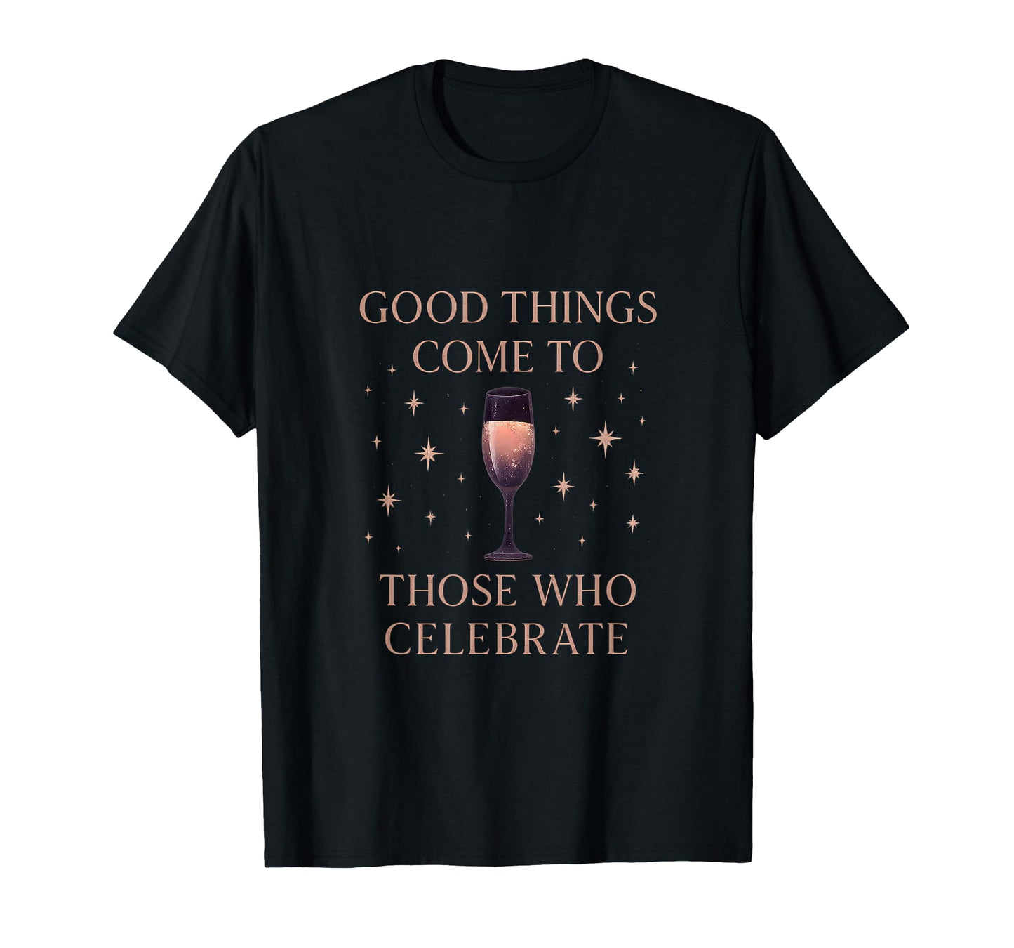 Good Things Come to Those Who Celebrate Party Design T-Shirt