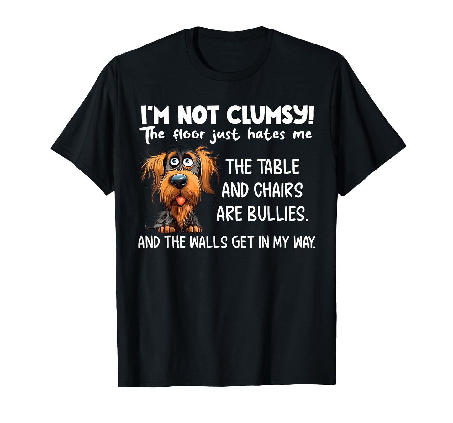 I'm Not Clumsy The Floor Just Hates Me The Table funny Dog T-Shirt for Men Women Girls Kids