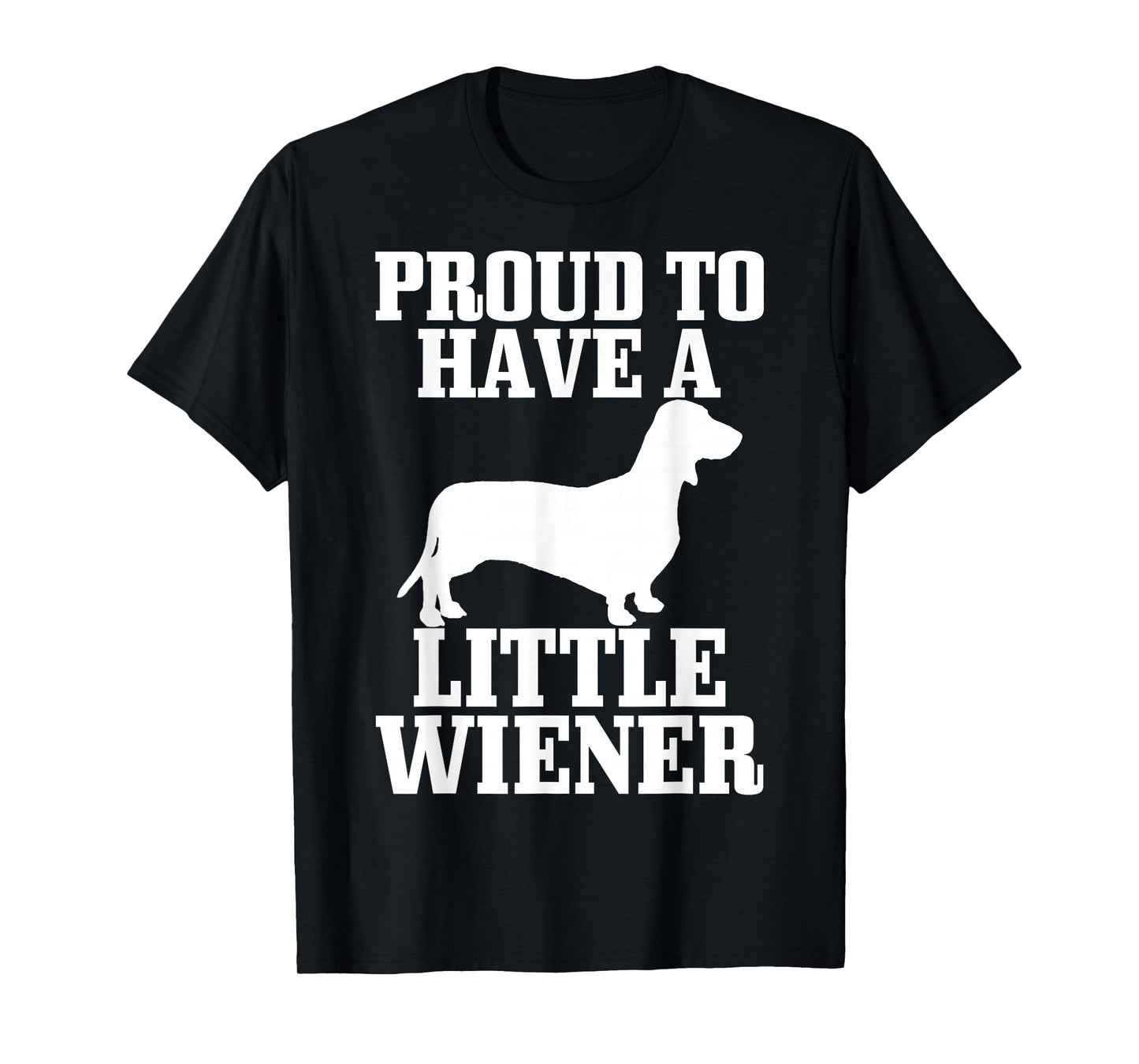 Proud to Have Little Wiener Dog Funny Dachshund Dad Gift T-Shirt