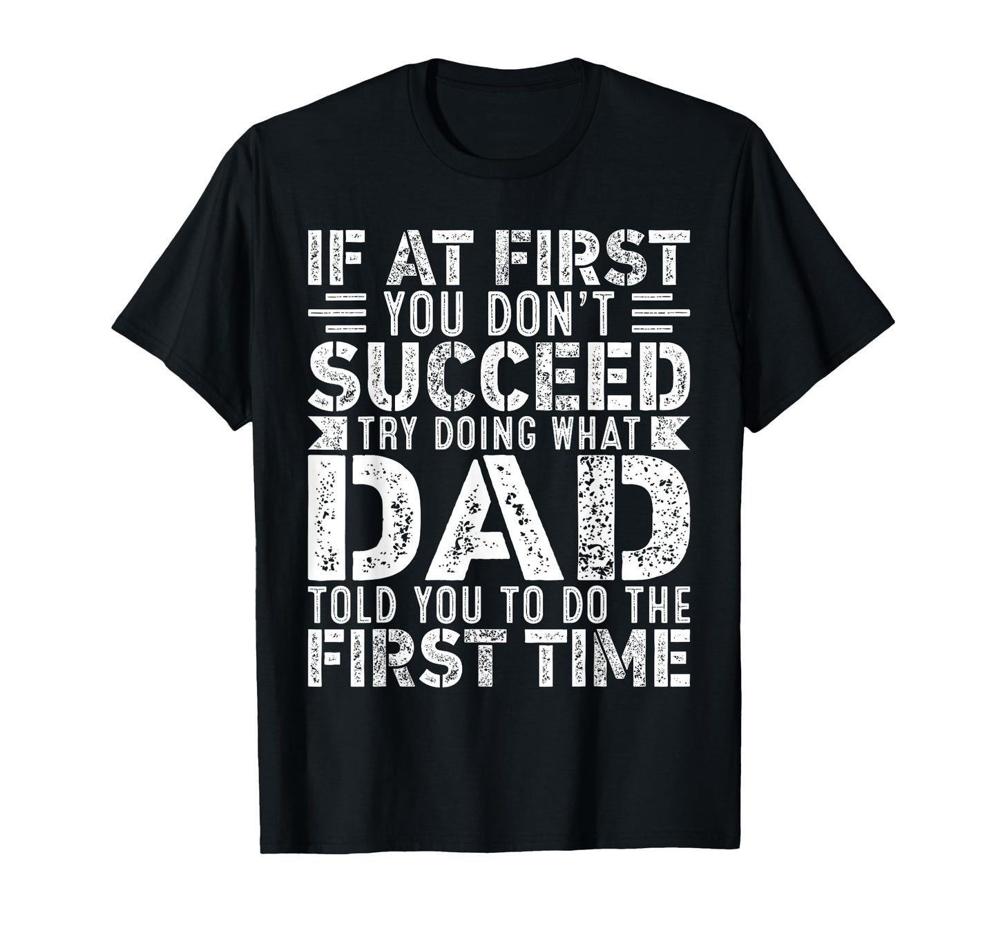 If At First You Don't Succeed Try Doing What Funny Dad T-Shirt