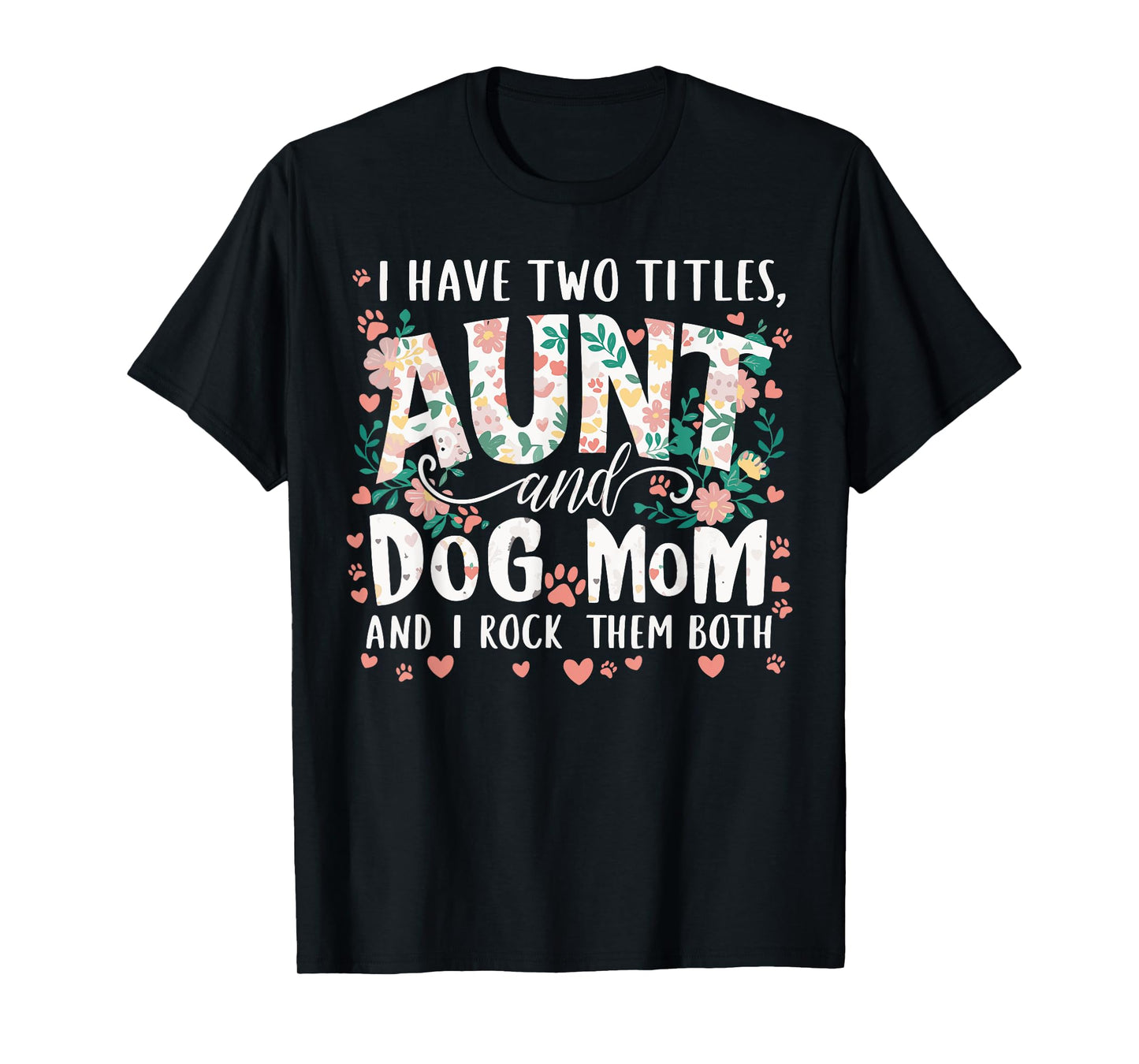 I Have Two Titles Aunt And Dog Mom Men Women T-Shirt