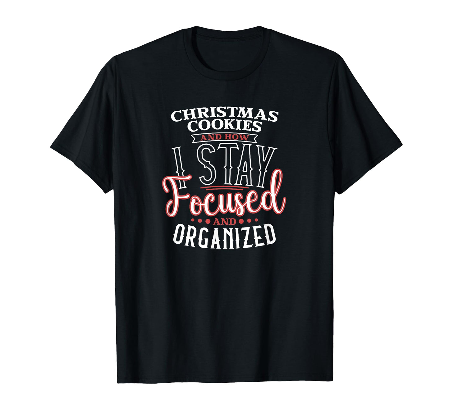 Christmas Cookies are How I Focused and Organized T-Shirt