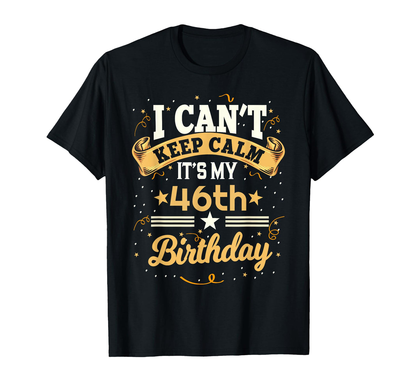 46 Year Old shirt I Can't Keep Calm It's My 46th Birthday T-Shirt