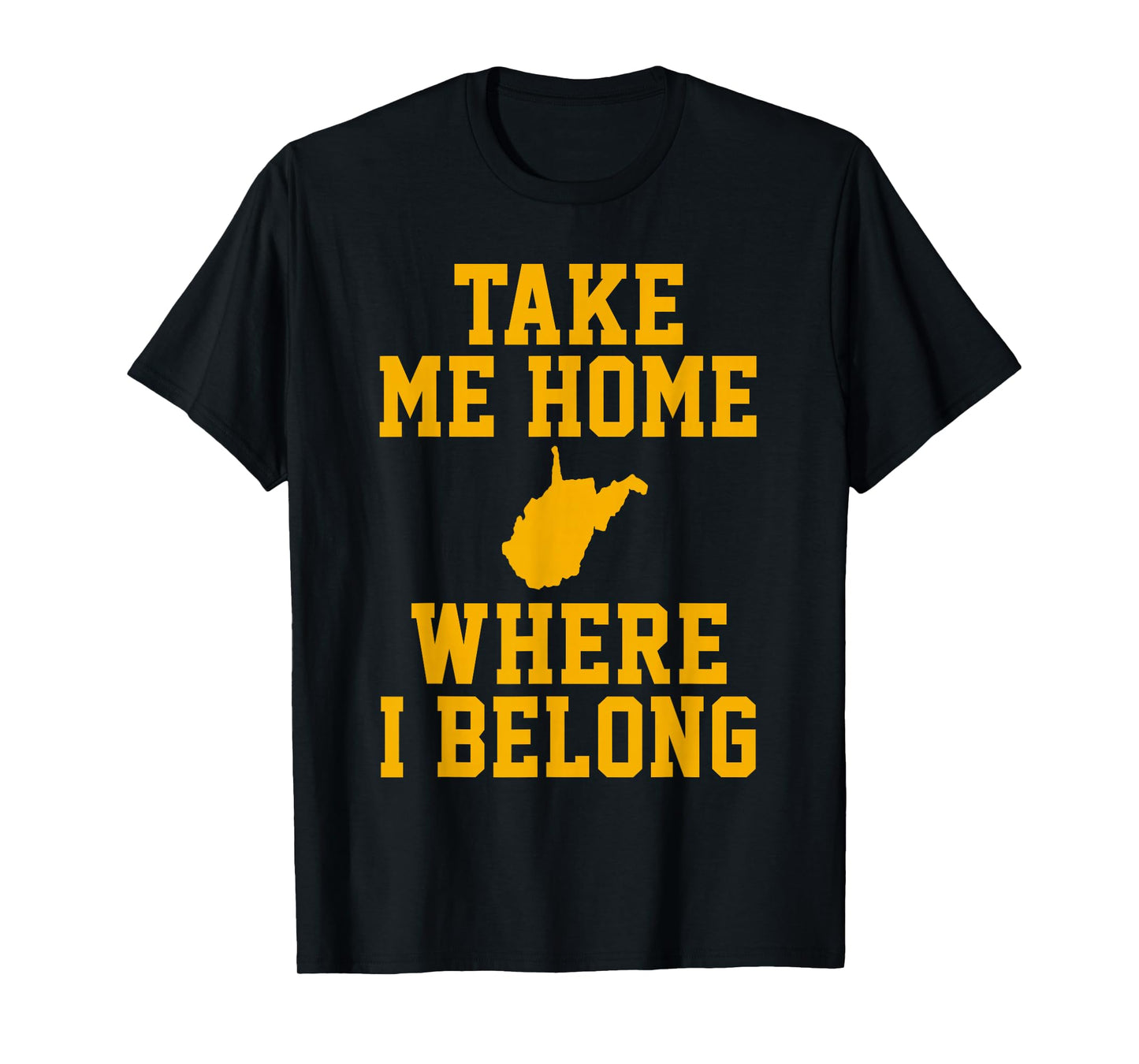 Take Me Home WV Shirt - Mountain Lovers Belong in WV T-Shirt
