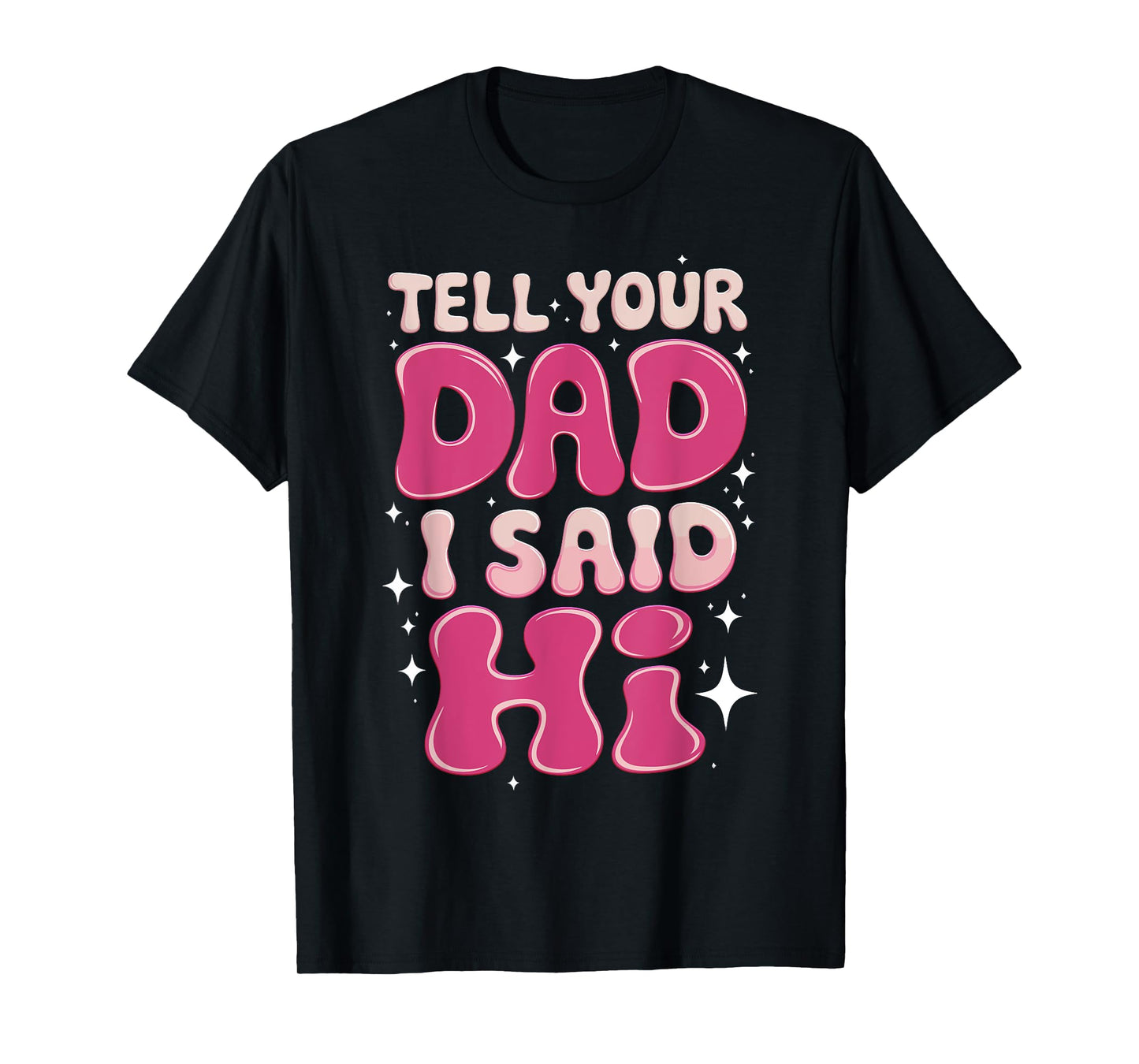 Tell Your Dad I Said Hi Funny Sarcasm Quote T-Shirt