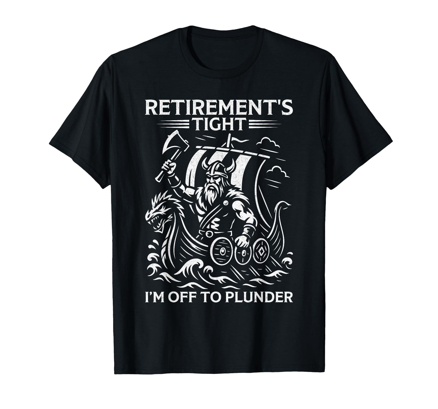 Retirement's Tight I'm Off To Plunder Viking Retirement T-Shirt