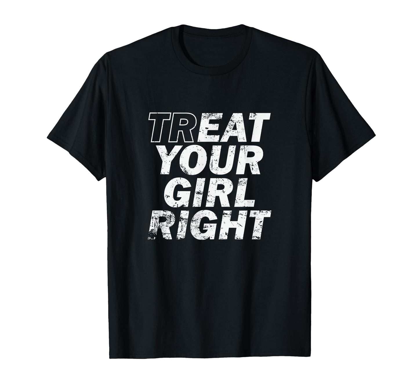 Treat Your Girl Right Father's Day T-Shirt
