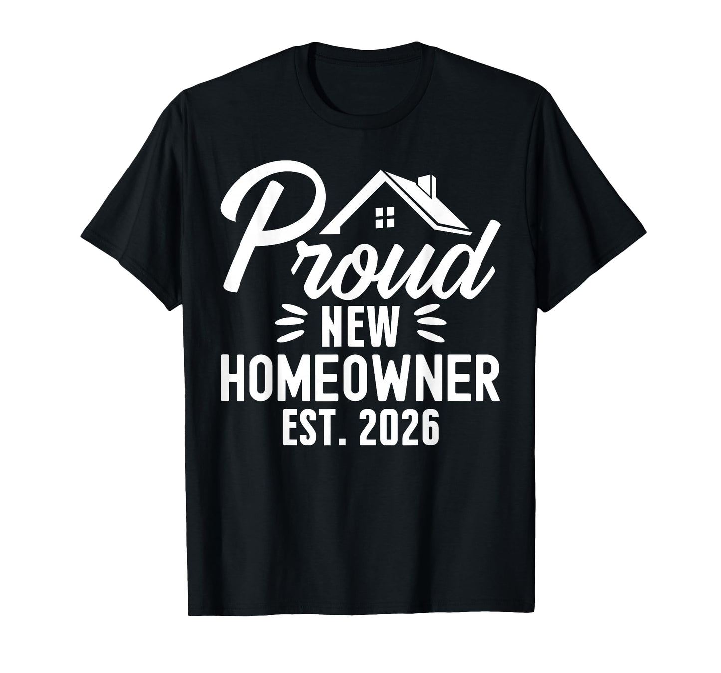 Proud New Homeowner 2026 First Time Home Owner Housewarming T-Shirt