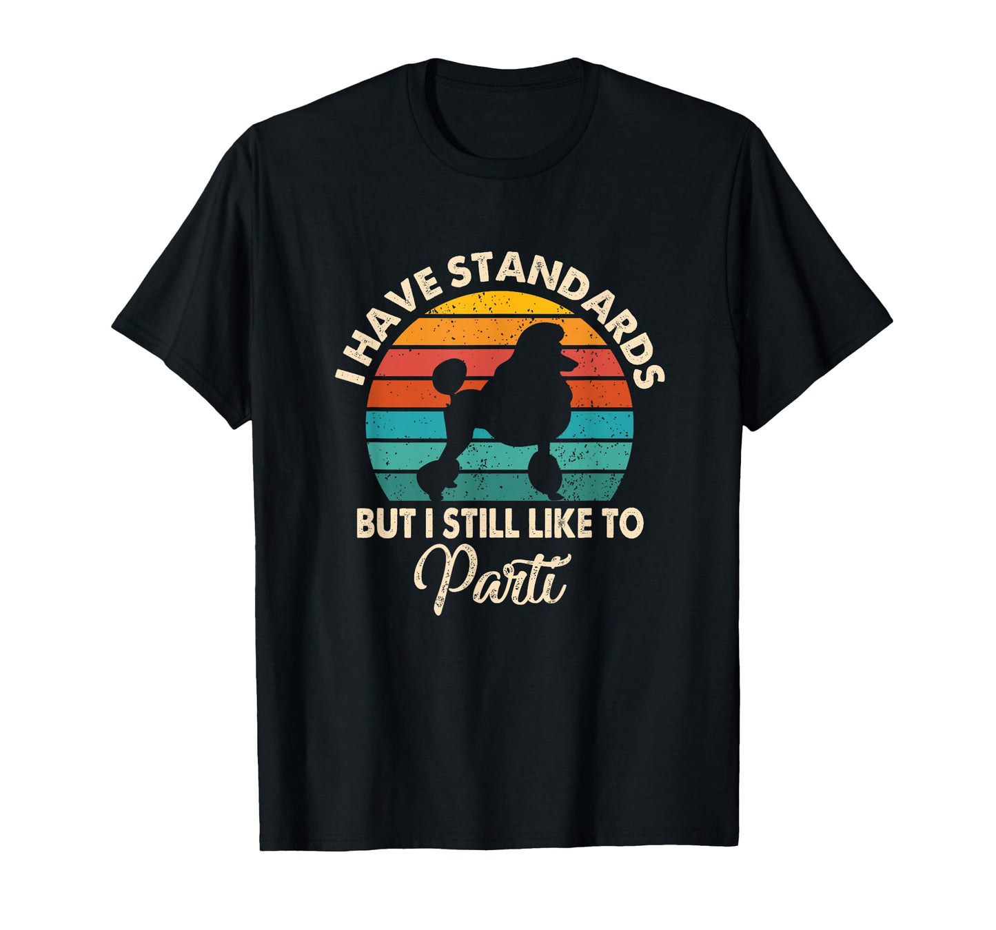 I Have Standards But I Still Like To Parti Funny Poodle Mom T-Shirt