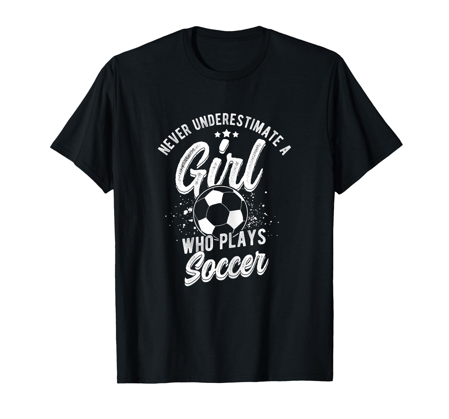 NEVER UNDERESTIMATE A GIRL WHO PLAYS SOCCER Player T-Shirt