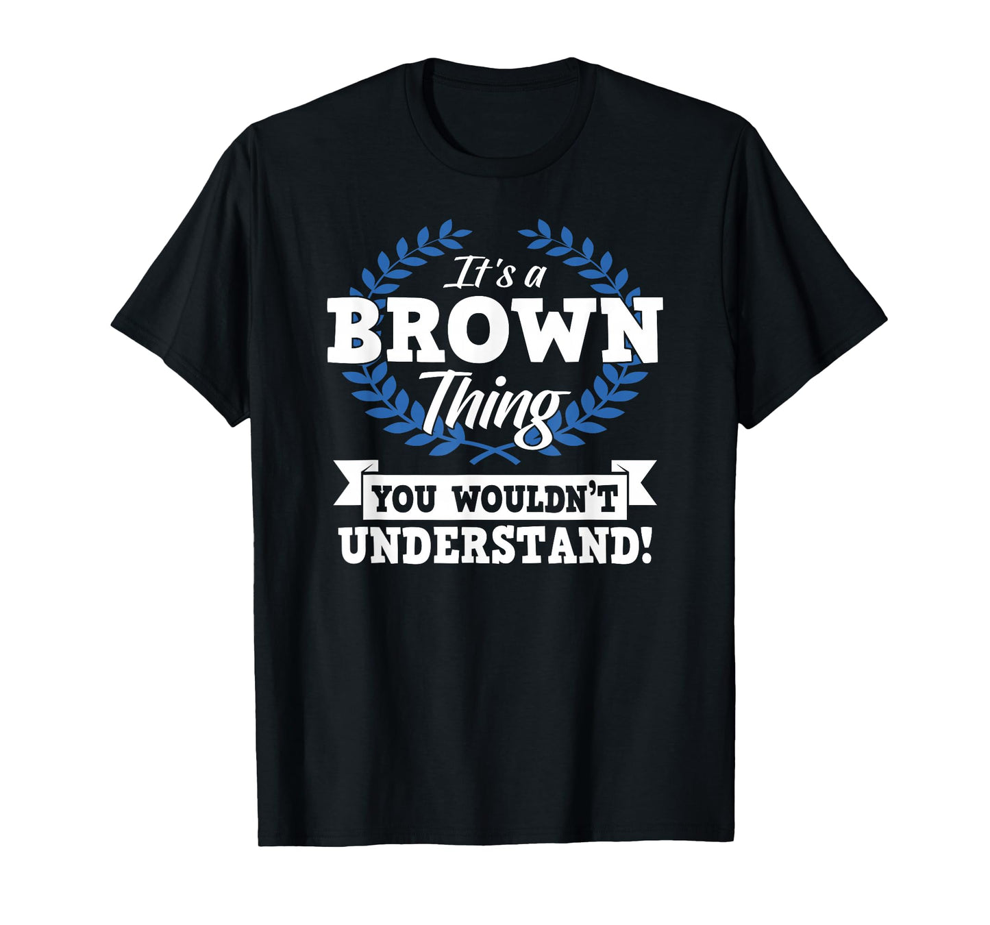 It's A Brown Thing You Wouldn't Understand Name T-Shirt