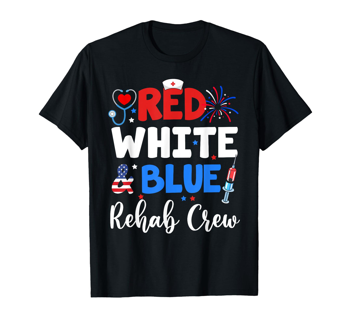 Red White And Blue Rehab Crew Funny Fourth Of July Nurse T-Shirt