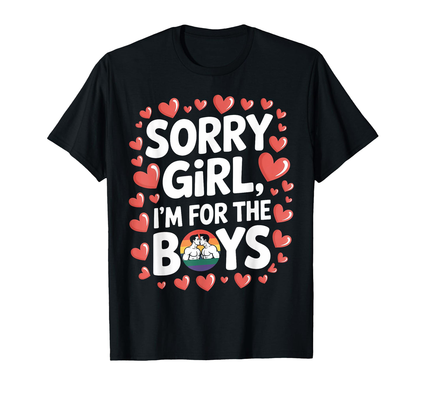 Sorry Girl I'm for Boys Gay Love Rainbow LGBTQ+ Valentine T-Shirt