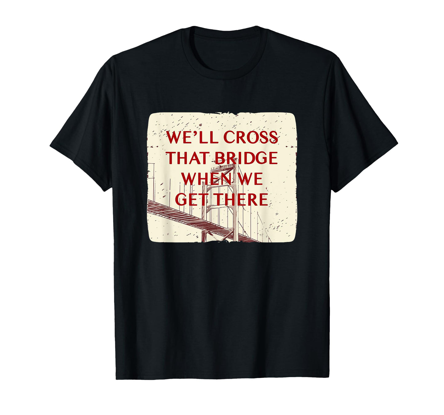 We'll cross that Bridge Idiom Costume for Adults and Kids T-Shirt