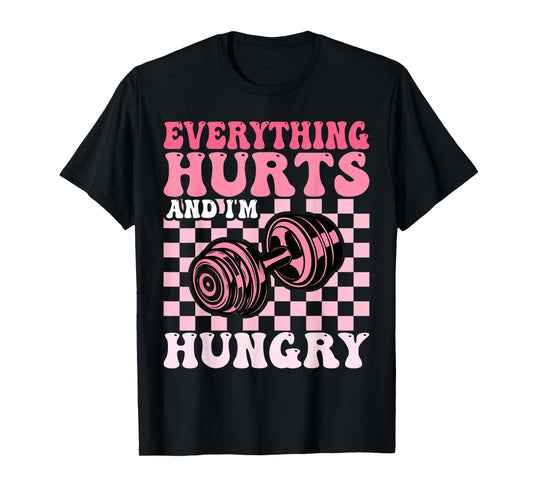 Everything Hurts and I'm Hungry Funny Workout Gym Fitness T-Shirt