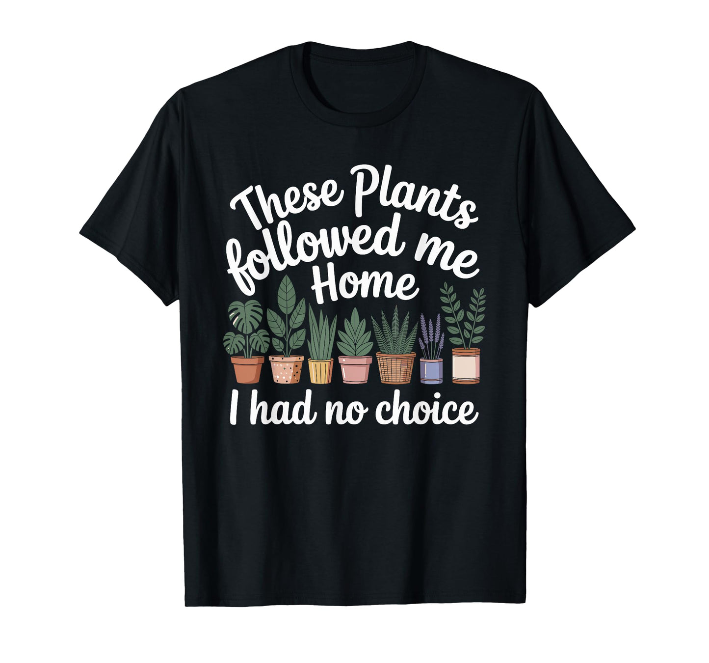 Plant Lover Funny Gardening Humor for Gardener Men Women T-Shirt