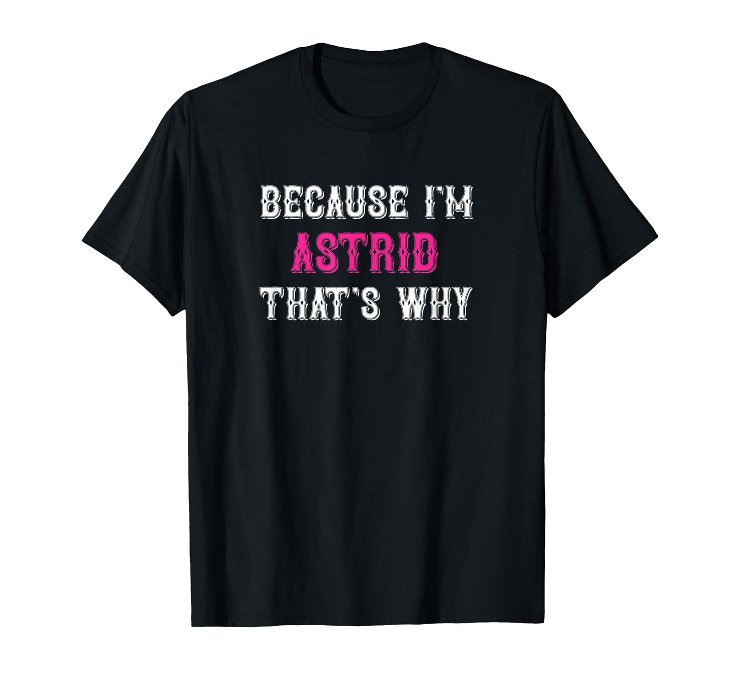 Astrid / Because I'm Astrid That's Why - Pink Astrid Name T-Shirt