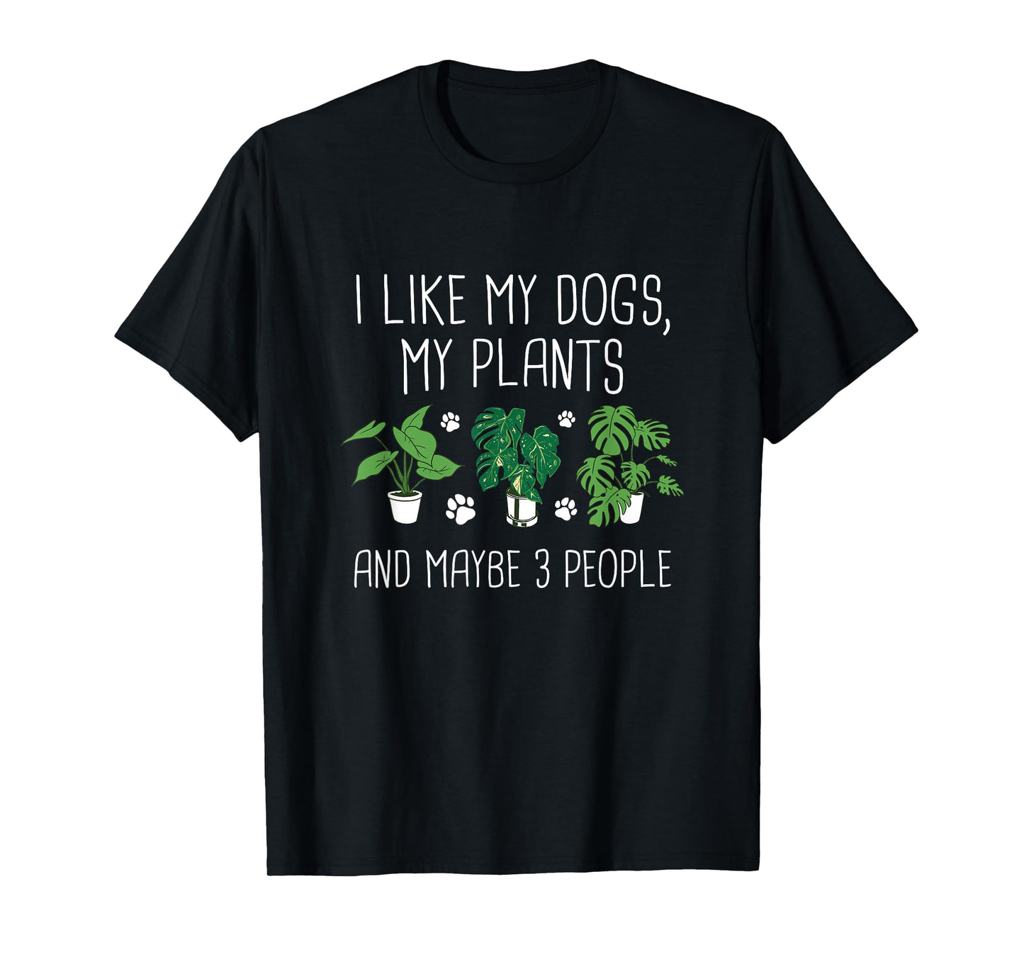 I Like My Dogs, My Plants And Maybe 3 People - Plant Lover T-Shirt