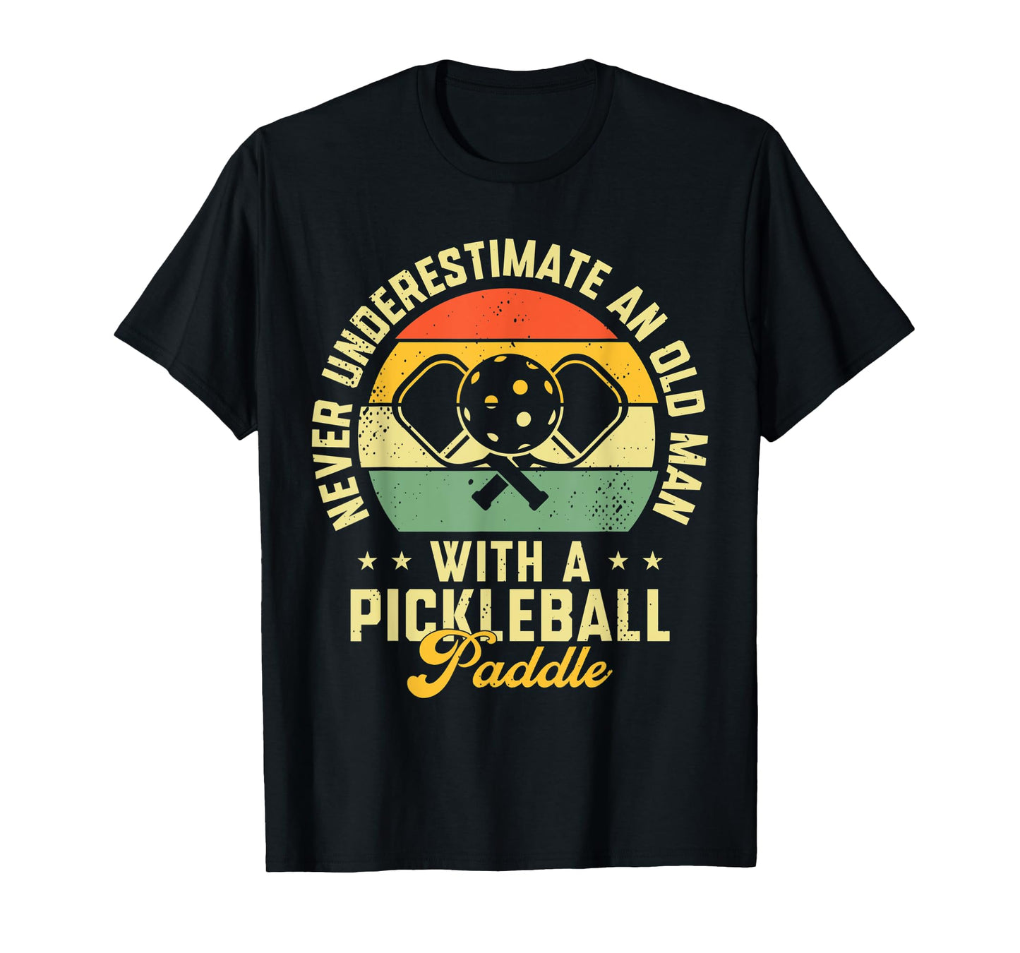 Never Underestimate An Old Man With a Pickleball Paddle T-Shirt
