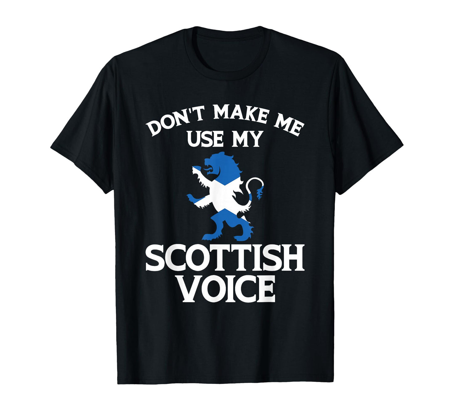 Don'T Make Me Use My Scottish Voice Scotland Uk T-Shirt