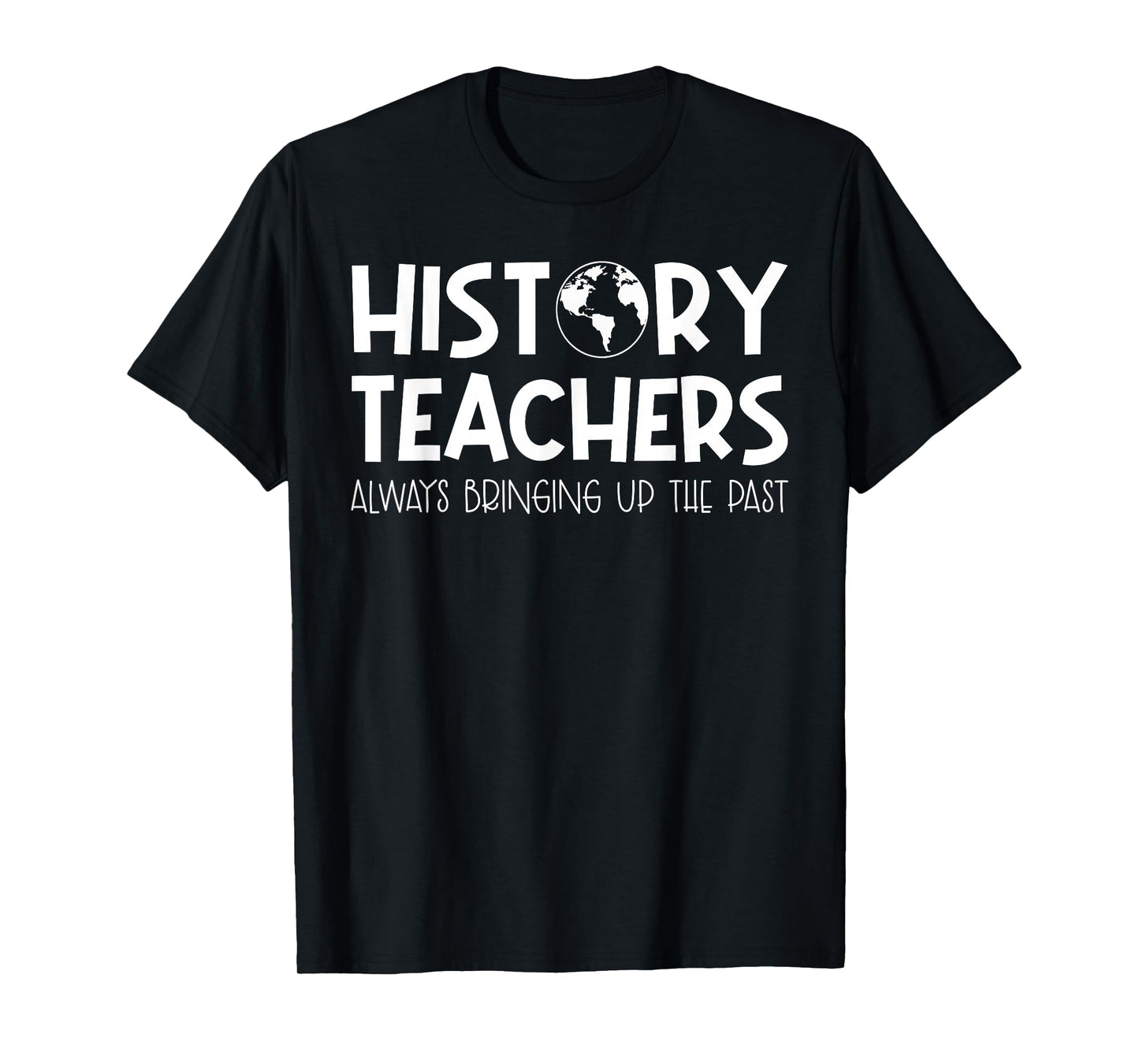 Funny History Teacher Design For Men Women Social Studies T-Shirt