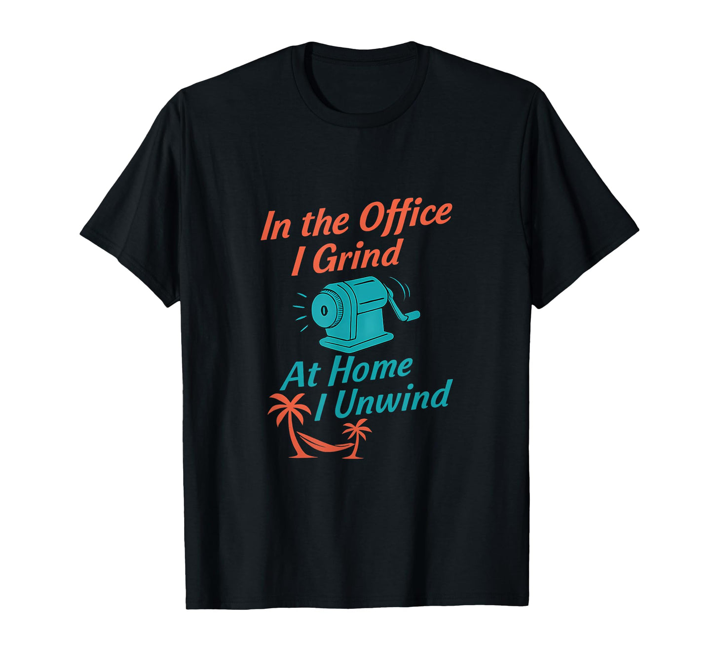 Work Play Balance in The Office I Grind at Home I Unwind Art T-Shirt