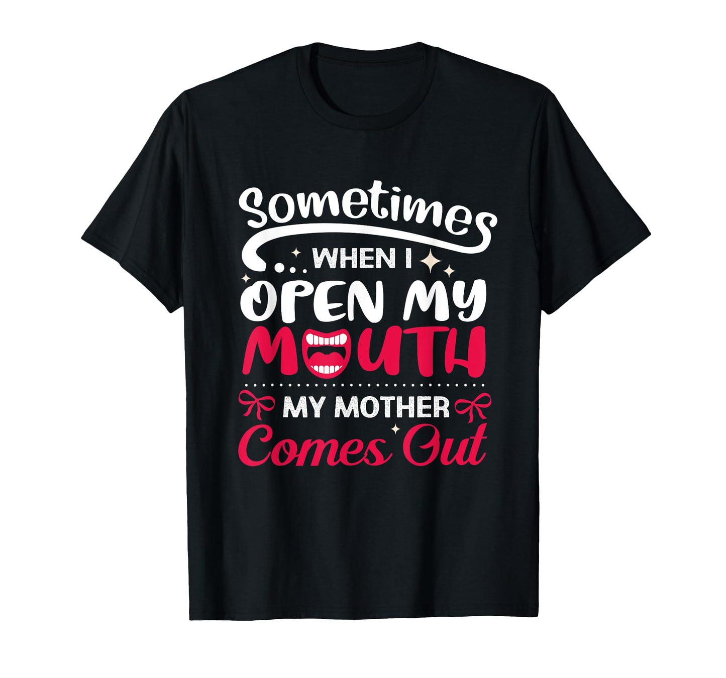 When I Open My Mouth My Mother Comes Out Funny T-Shirt T-Shirt