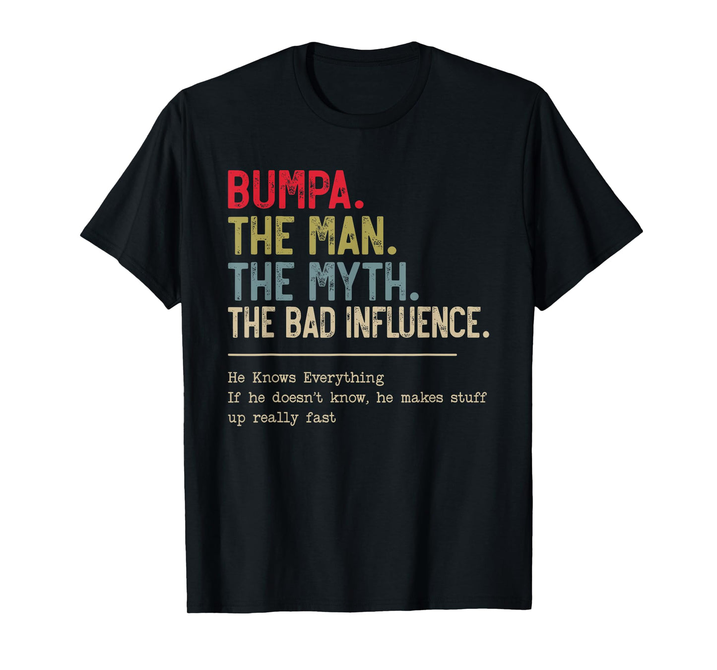 Bumpa The Man The Myth The Bad Influence He Knows Everything T-Shirt