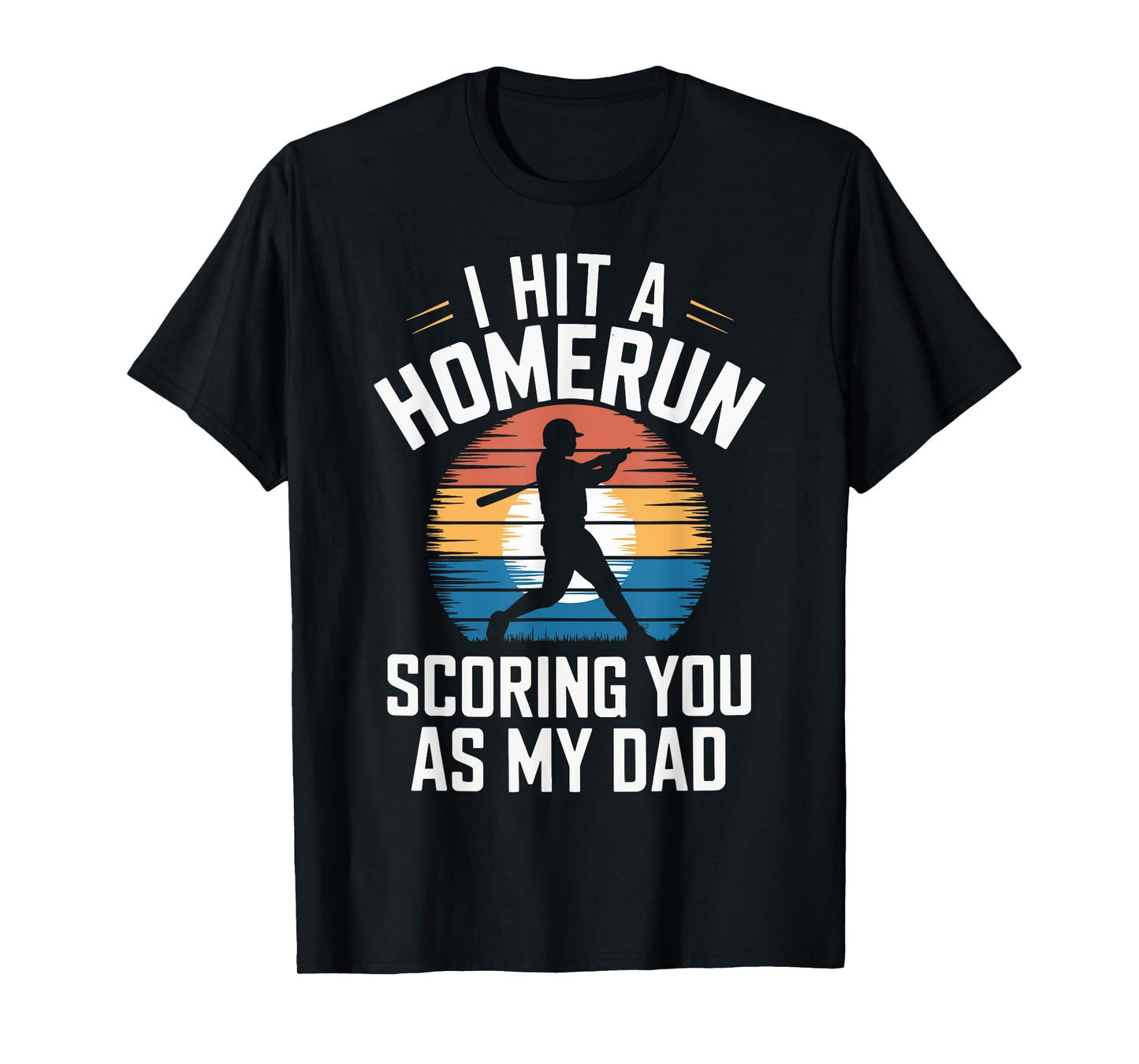 I Hit a Homerun Scoring You Dad Baseball T-Shirt