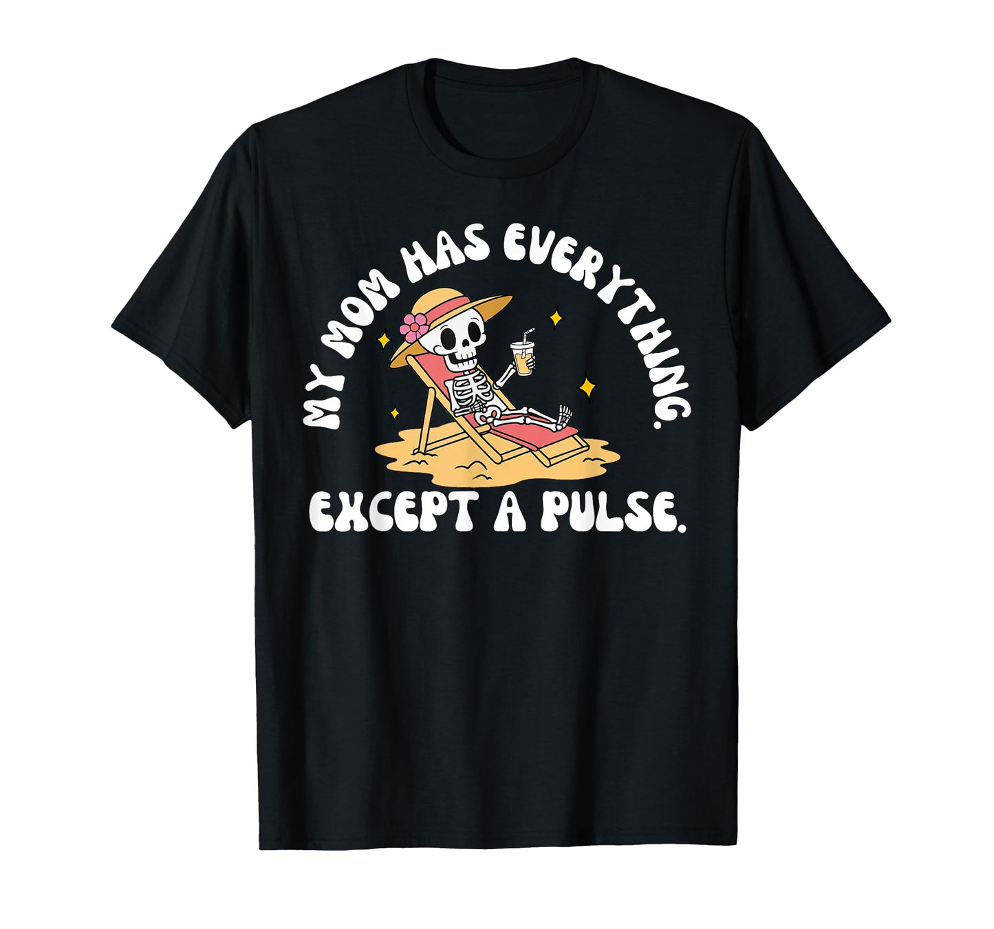 My Mom Has Everything Except A Pulse Sarcastic Mothers Day T-Shirt