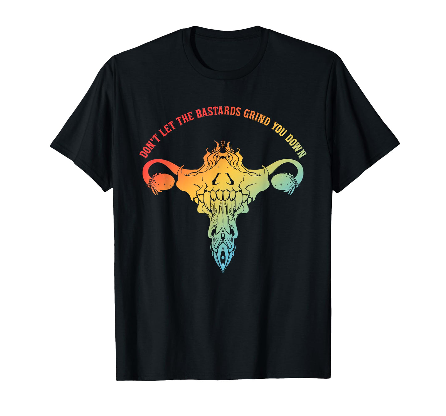 Don't Let The Bastards Grind You Down Design T-Shirt