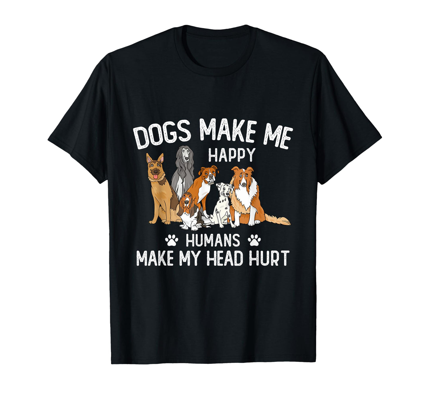 Dogs Make Me Happy Humans Make My Head Hurt Funny Dog Gifts T-Shirt