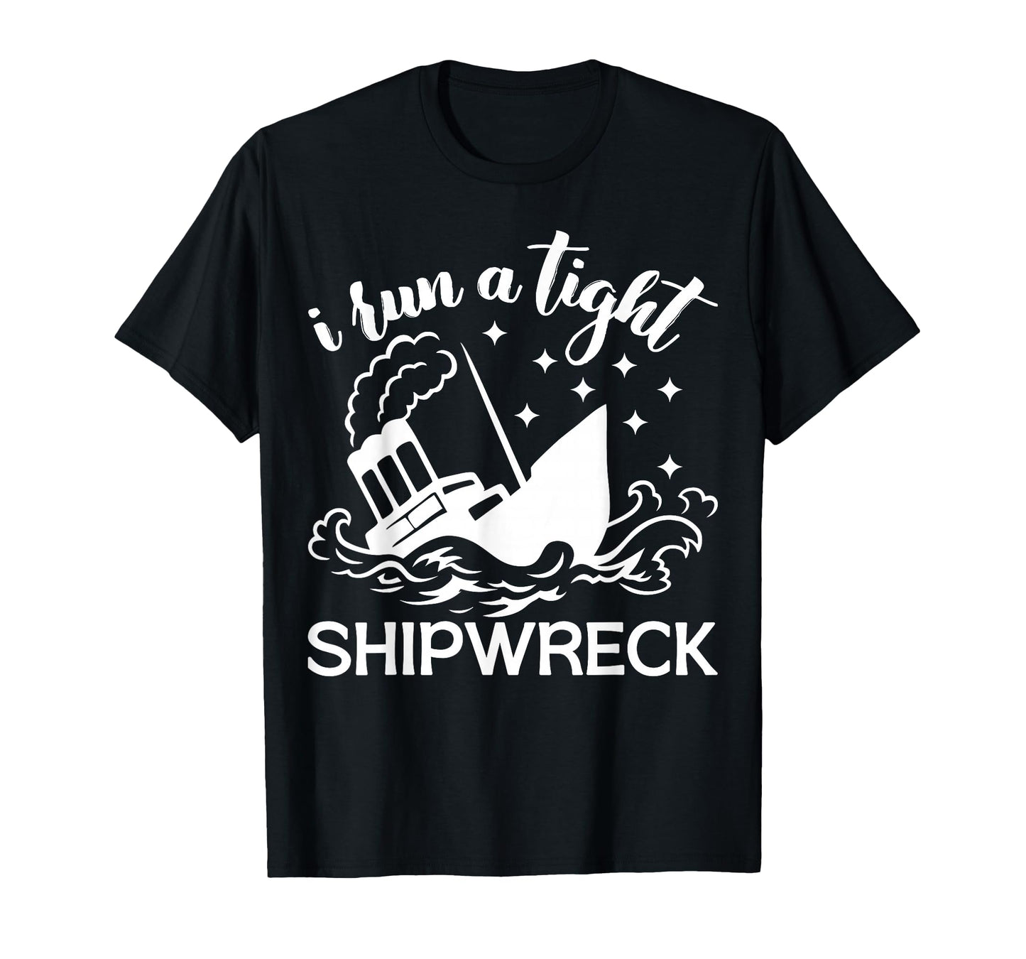 I Run a Tight Shipwreck Vintage Nautical Style Funny T-Shirt
