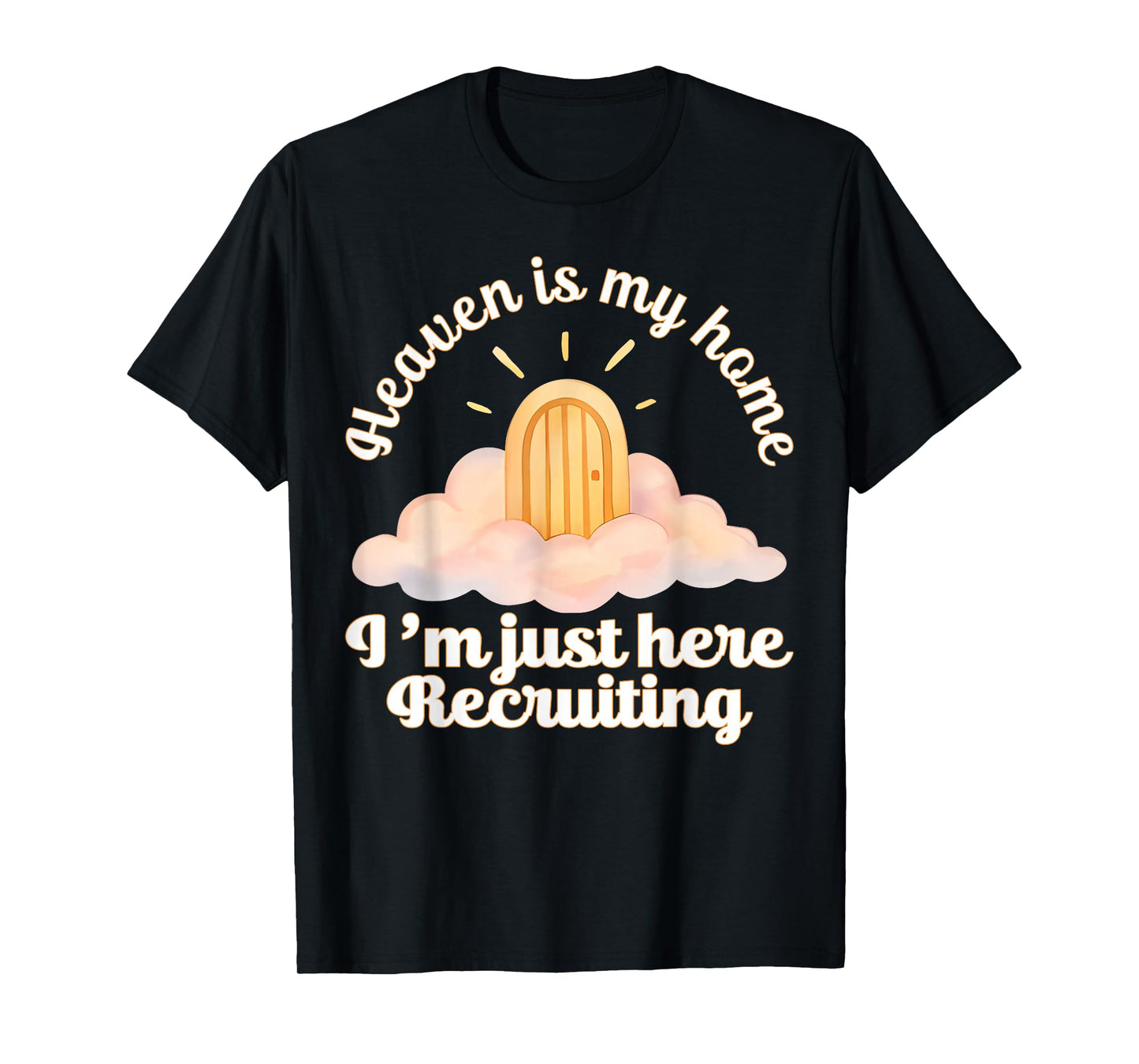 Heaven is My Home Im Just Here Recruiting Funny Christian T-Shirt
