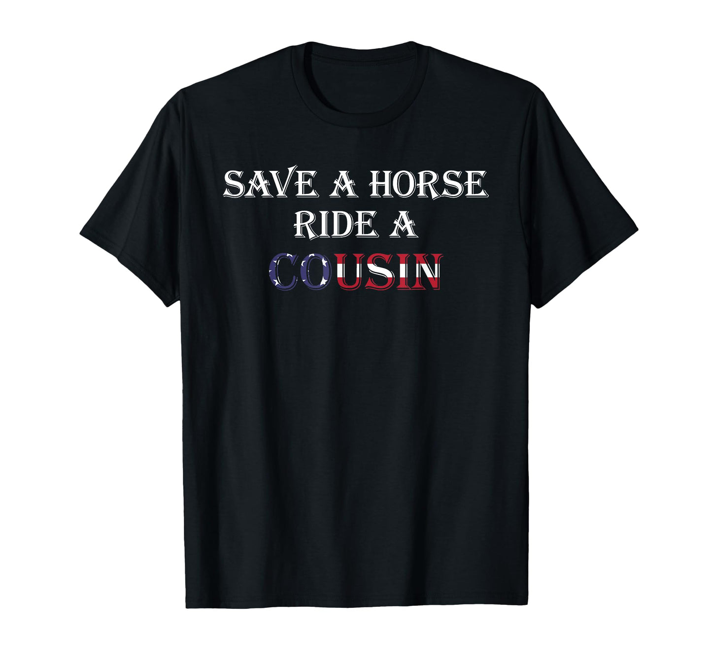 Save a Horse Ride a Cousin | Hillbilly Redneck July 4th T-Shirt