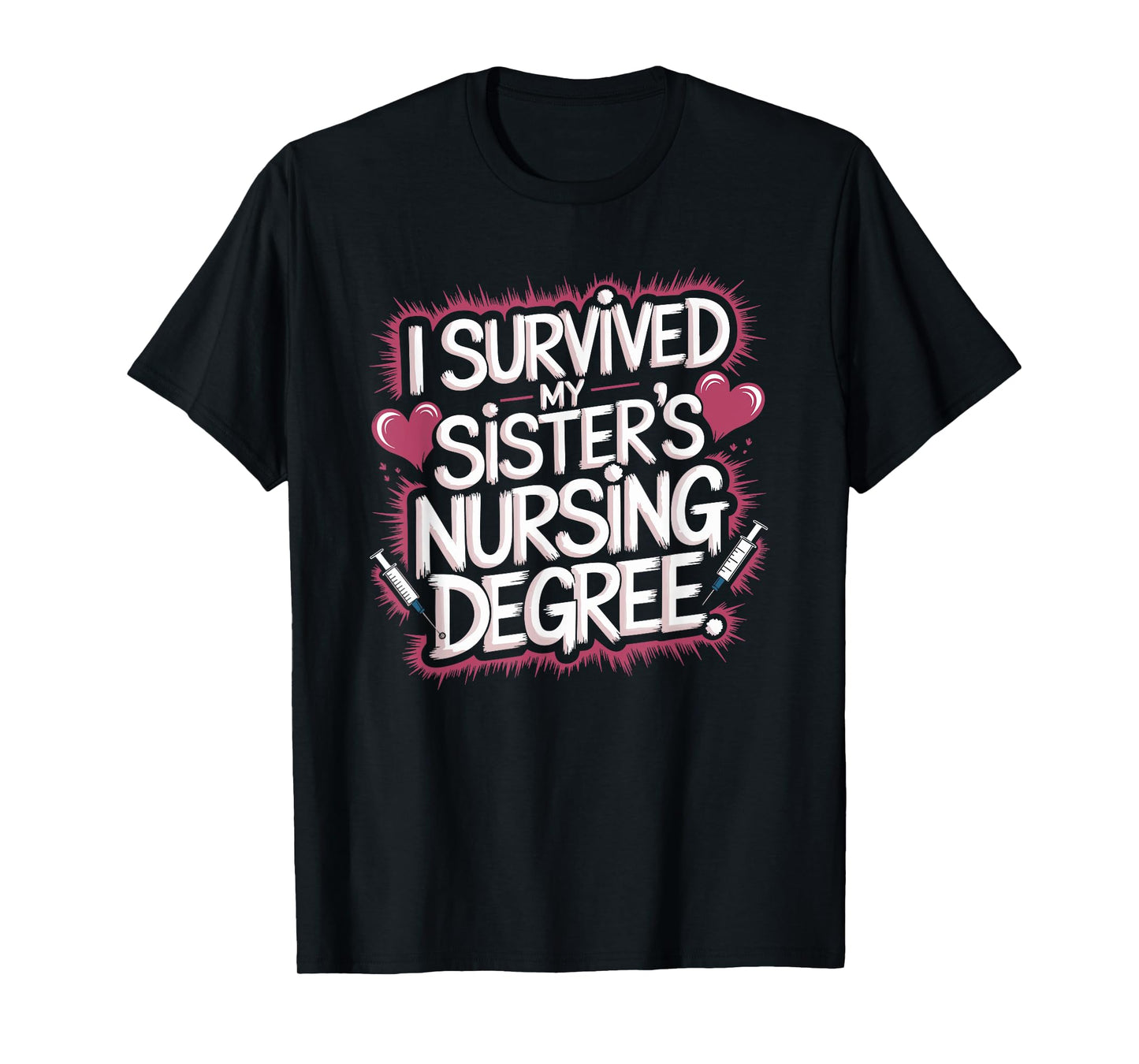 I Survived My Sister'S Nursing Degree, Sis Nurse Graduation T-Shirt