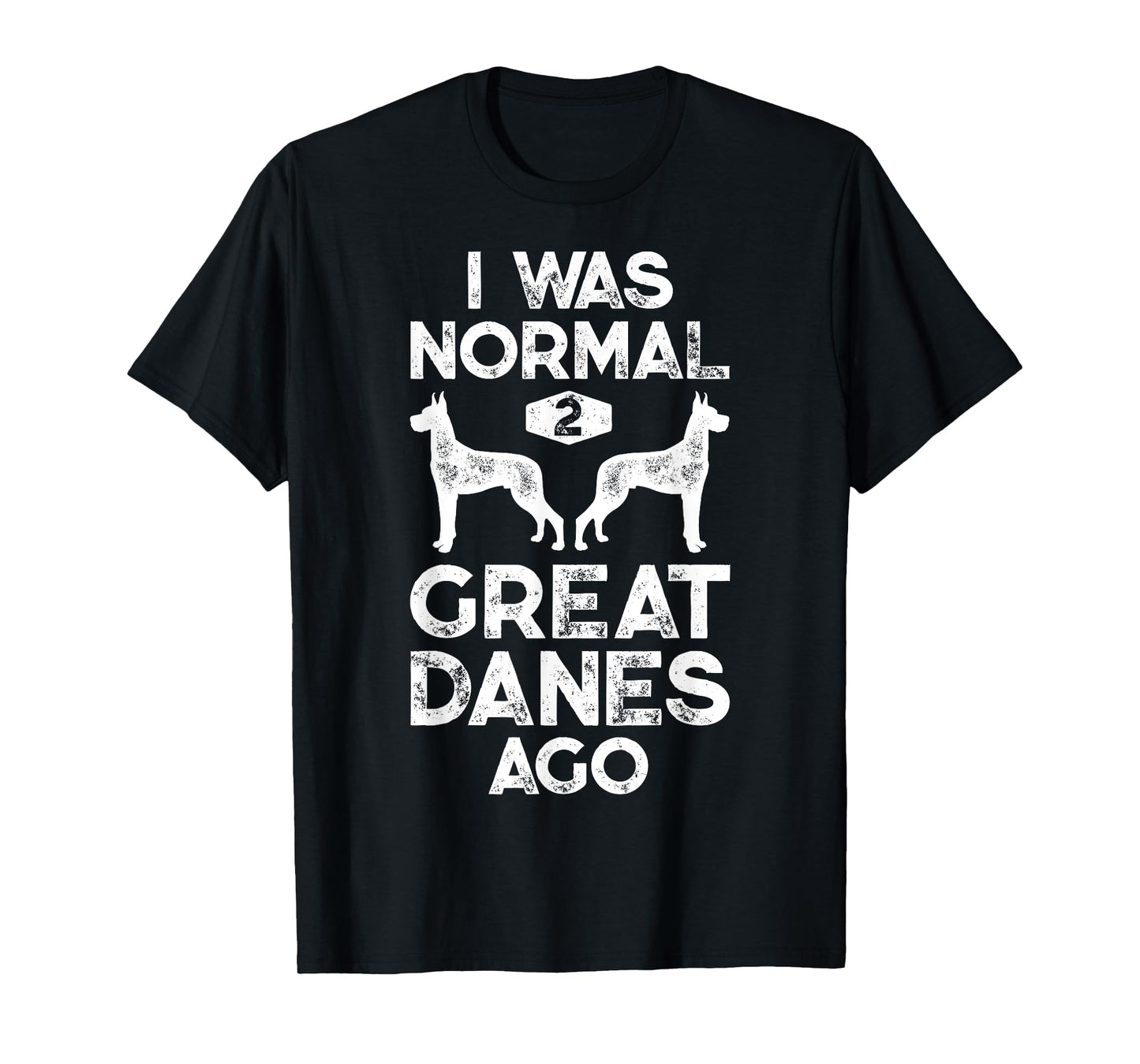I Was Normal 2 Great Danes Ago Funny Retro Vintage 60s 70s T-Shirt