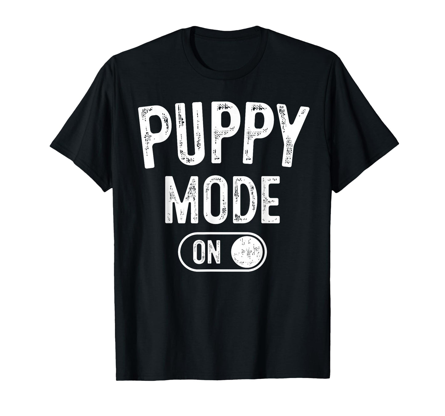 Puppy Mode On Costume Funny Dog Lover Gift Pet Trainer T-Shirt
