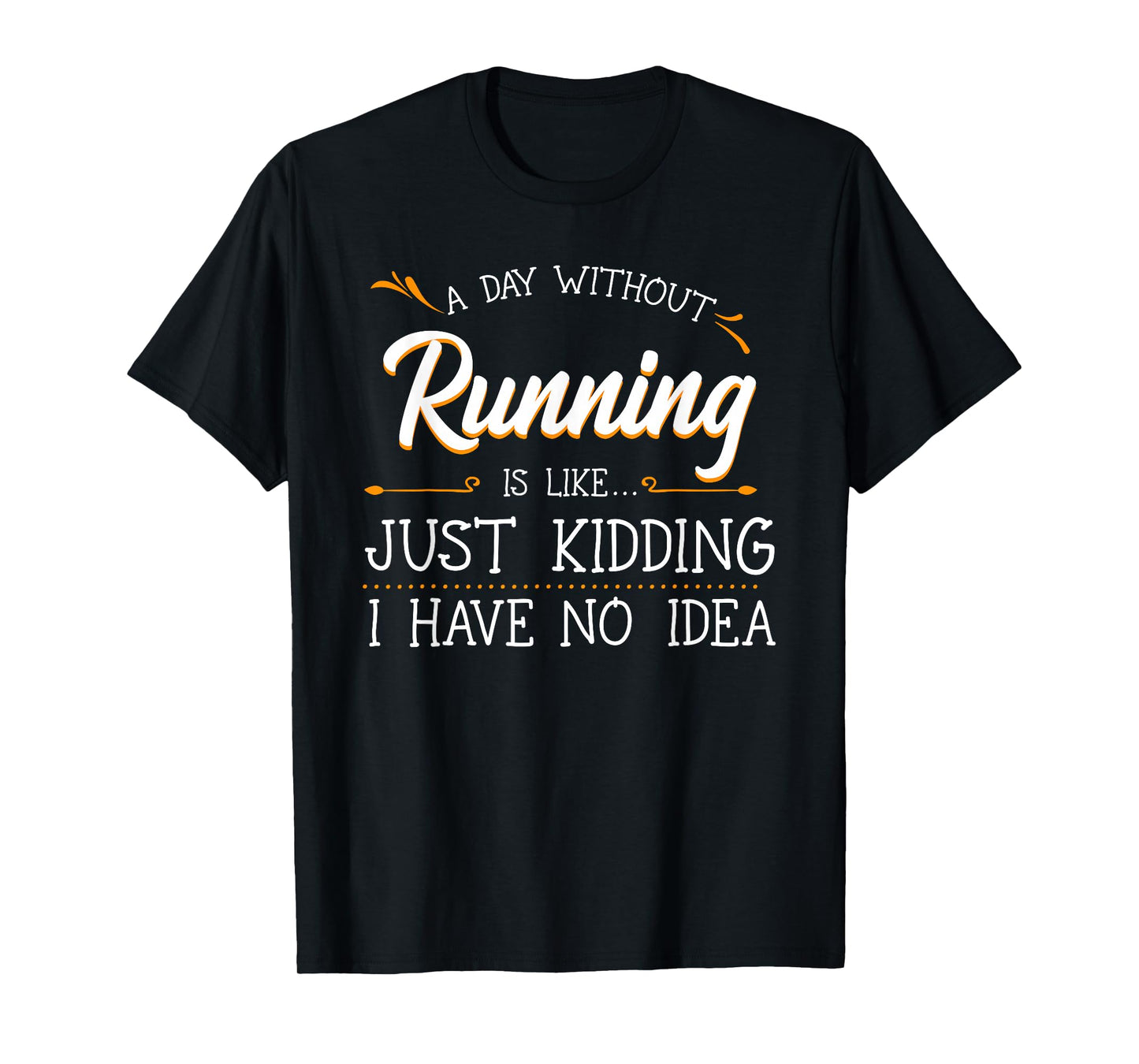 A Day Without Running Athlete Runner Training Marathoner T-Shirt