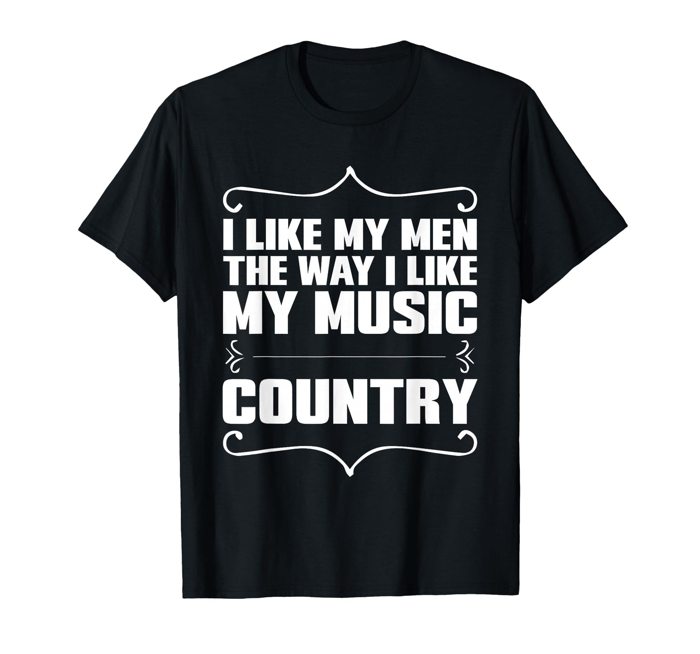 I Like My Men Way I Like My Music Country T-Shirt T-Shirt