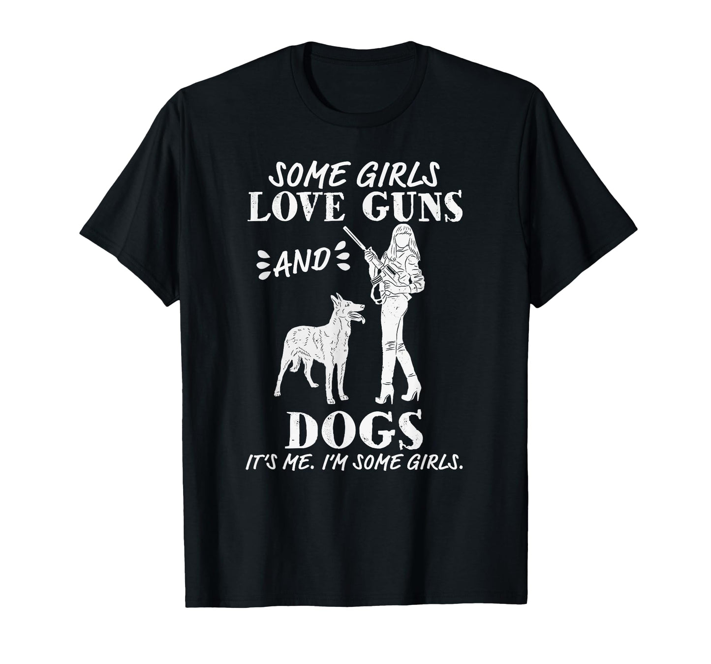 Womens Some Girls Love Guns and Dogs - Funny Female Pro Gun T-Shirt