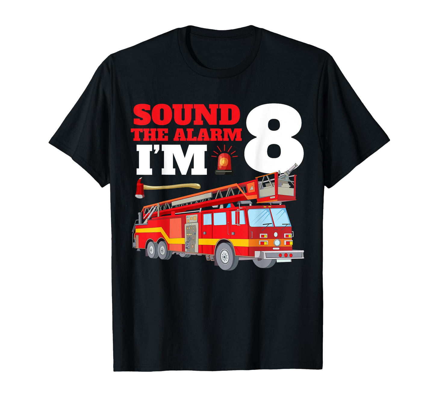 Sound The Alarm I'm 8th Birthday Fire Truck Firefighter 8 T-Shirt