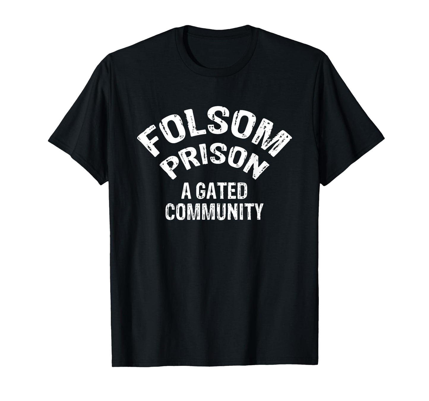 Folsom State Prison - A Gated Community Funny Gift T-Shirt