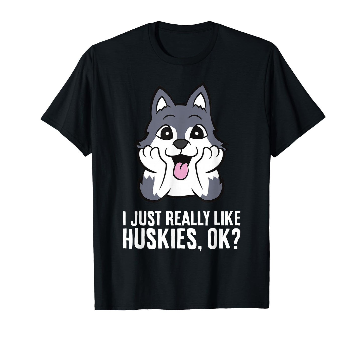 I Just Really Like Huskies, Ok Funny Husky T-Shirt