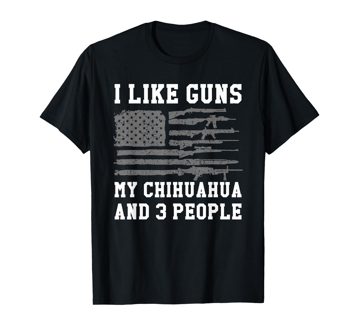 I Like Guns My Chihuahua And 3 People T-Shirt