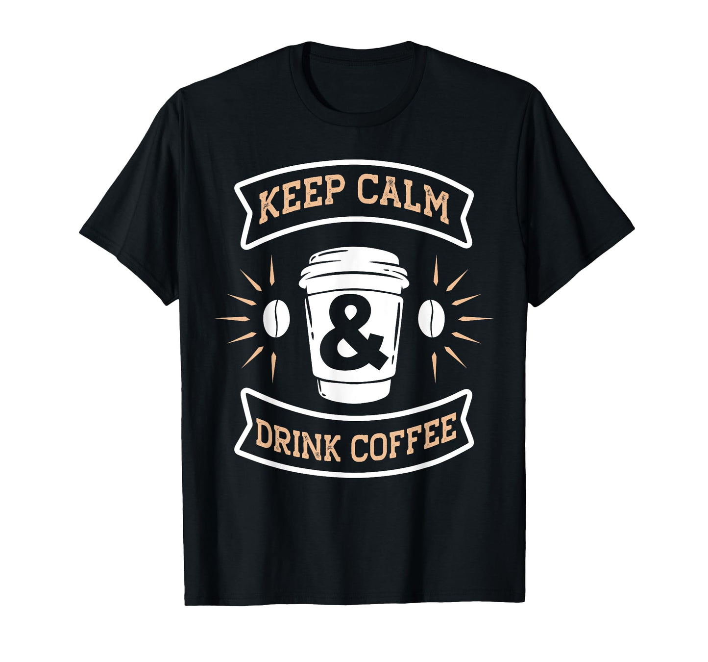 Keep Calm & Drink Coffee | Funny Saying Coffee Lovers T-Shirt
