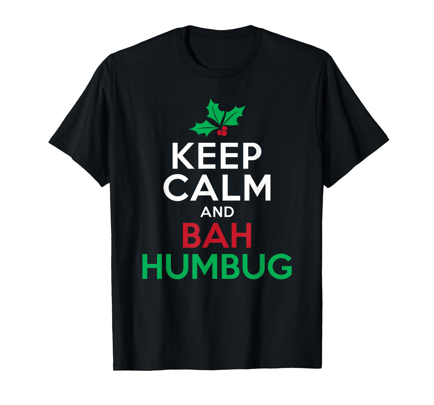 Keep Calm And Bah Humbug Mistletoe Scrooge Grumpy T-Shirt