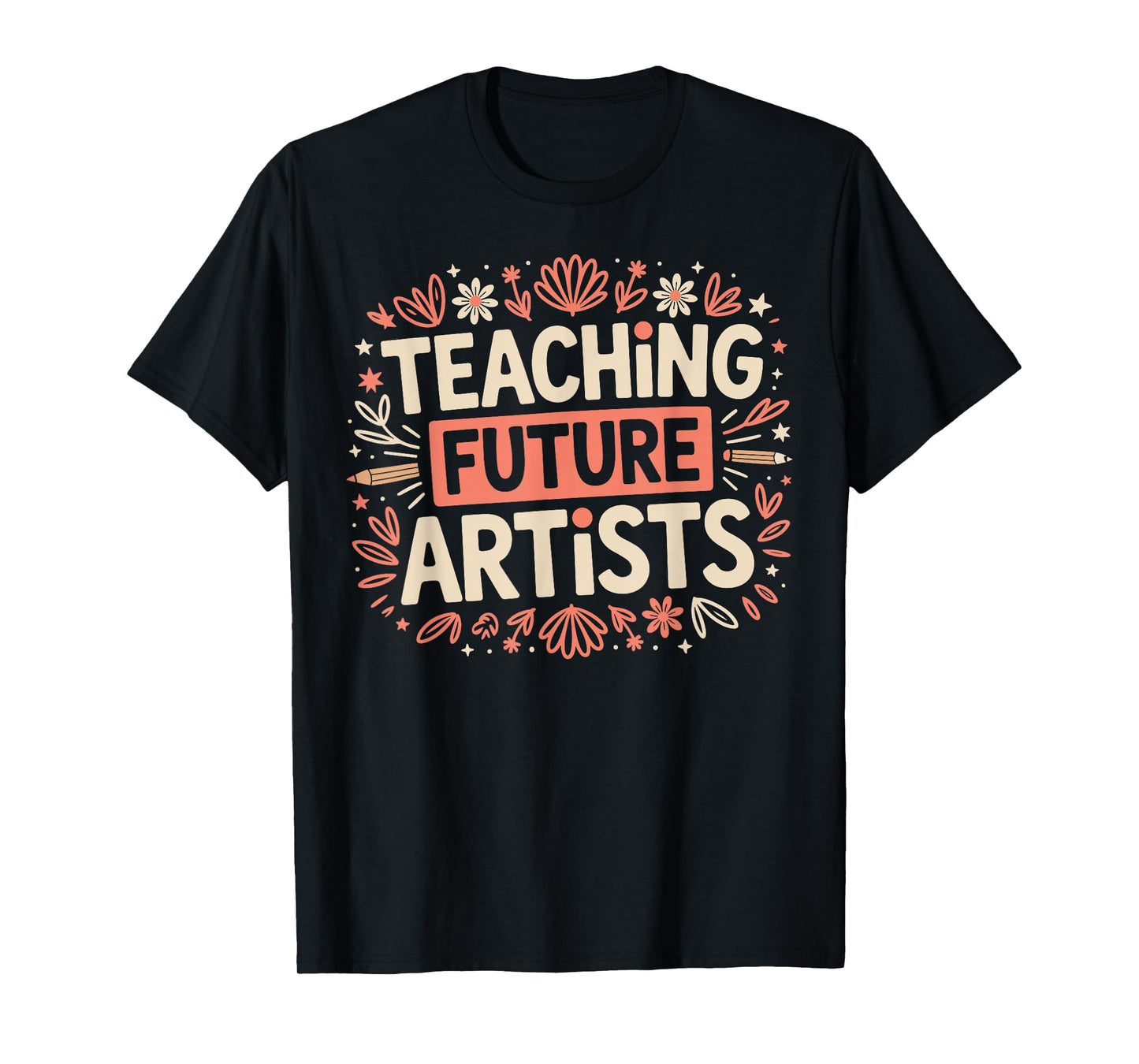 Teaching Future Artists Design for Art Teachers and Lovers T-Shirt