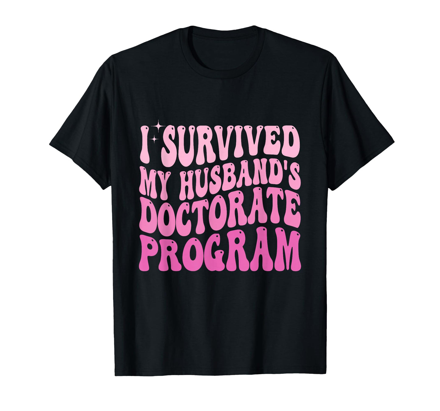 I Survived My Husband's Doctorate Program Doctoral Degree T-Shirt